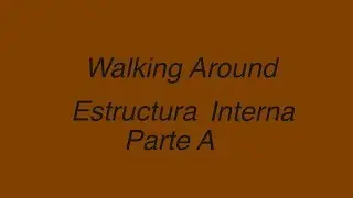 Walking Around - Estructura interna Parte A