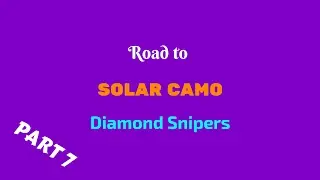 Road to Solar Camo Part 7: Diamond Snipers