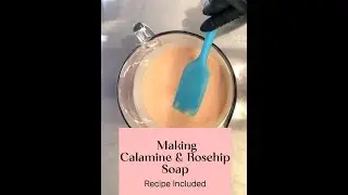MAKING SOAP CALAMINE AND ROSEHIP - WITH RECIPE