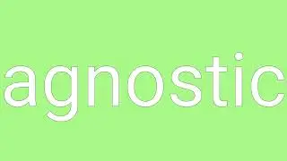 Agnostic Definition & Meaning