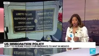US to resume Trump-era &lsquo;Remain in Mexico&rsquo; policy for asylum-seekers &bull; FRANCE 24 English