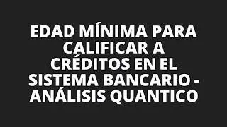 Edad m&iacute;nima para CALIFICAR en los BANCOS para tarjetas de cr&eacute;dito y pr&eacute;stamos