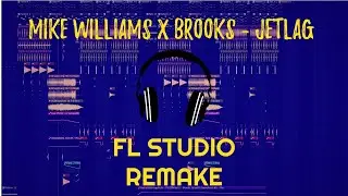 Mike Williams x Brooks - Jetlag (FL Studio Remake)