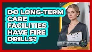 Do Long-Term Care Facilities Have Fire Drills?