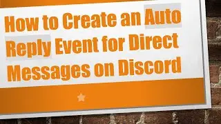 How to Create an Auto Reply Event for Direct Messages on Discord