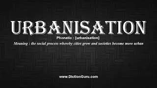 How to Pronounce urbanisation with Meaning, Phonetic, Synonyms and Sentence Examples