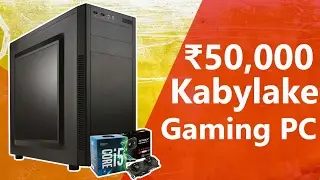 BEST ₹50,000 Kabylake Gaming PC 2017! [1440P 60FPS]