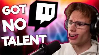 TWITCH'S GOT NO TALENT