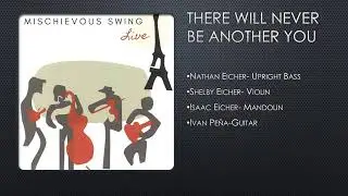There Will Never Be Another You (Isaac Eicher, Shelby Eicher, Nathan Eicher, Ivan Pe&ntilde;a)