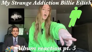 MY STRANGE ADDICTION BILLIE EILISH REACTION