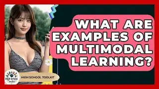 What Are Examples Of Multimodal Learning? - High School Toolkit