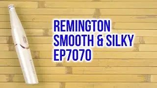 Распаковка REMINGTON SMOOTH & SILKY EP7070