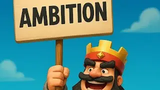 CLASH ROYALE - AMBITION IS ALL YOU NEED