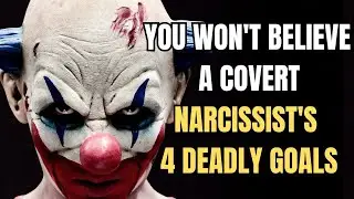 The 4 Deadly Goals of a Covert Narcissist – You Won't Believe
