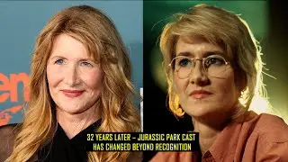 32 Years Later &ndash; Jurassic Park Cast Has Changed Beyond Recognition