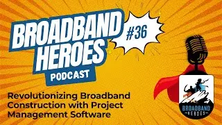 Broadband Heroes | Ep. 36 | Revolutionizing Broadband Construction with Project Management Software