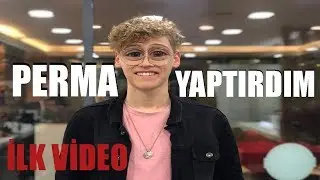 Perma Yaptırdım/ İLK VİDEO