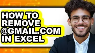 How to Remove @gmail.com in Excel (updated)