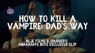 SHUDDER & RLJE&rsquo;s ABRAHAM&rsquo;S BOYS: A DRACULA STORY &ndash; Exclusive Clip: Fatherly Advice Gets Deadly