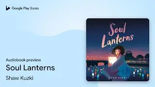 Soul Lanterns by Shaw Kuzki &middot; Audiobook preview