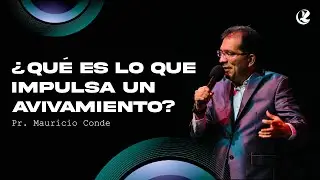 &iquest;Qu&eacute; es lo que Impulsa un Avivamiento? - Pr. Mauricio Conde