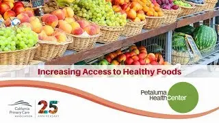 Increased Access to Healthy Foods - Petaluma Health Center