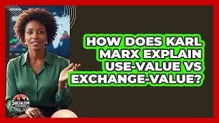 How Does Karl Marx Explain Use-value Vs Exchange-value? - Socialism Explained
