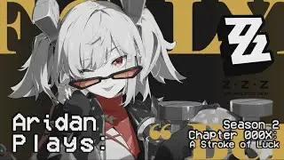 Aridan Plays: ZZZ - A Stroke of Luck