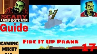 Scary Imposter 3D- Fire It Up Prank - Gameplay Walkthrough Part 17