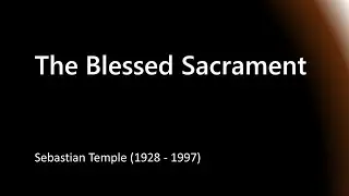 The Blessed Sacrament - Sebastian Temple
