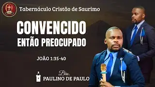 SEXTA-12-2025 CONVENCIDO ENTÃO PREOCUPADO Bro.PAULINO DE PAULO