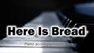 Here Is Bread | Piano Accompaniment for Congregational Singing | Worship Music 