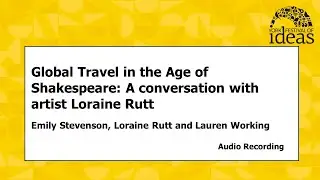 Global Travel in the Age of Shakespeare: A conversation with artist Loraine Rutt