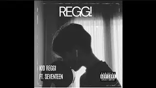 REGG! - KID REGGI, PROD. VITO, SEVENTEEN