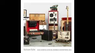 Louis Jucker & le Nouvel Ensemble Contemporain - Suitcase Suite (Full Album)