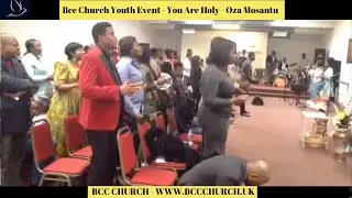 Bcc Church Youth Event -  You Are Holy - Oza Mosantu