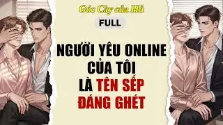 TRUYỆN BOY LOVE | NGƯỜI YÊU ONLINE CỦA TÔI LÀ TÊN SẾP ĐÁNG GHÉT | AUDIO ĐAM MỸ FULL