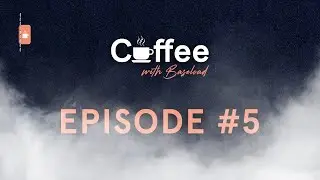 Coffee with Baseload &ndash; Episode #5