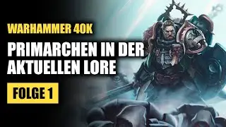 Was machen die Primarchen aktuell? | Warhammer 40K Lore Deutsch | Teil 1