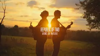 Republic of Two - Arms of Nature (official video)