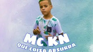 MC KN - Que Coisa Absurda