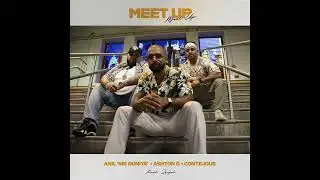 Ashton G, Contejous & Anil Mr Duniya - Meet Up (2025)