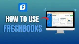 HOW TO USE FRESHBOOKS (FULL GUIDE 2025)
