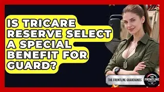Is TRICARE Reserve Select A Special Benefit For Guard? - The Frontline Guardians