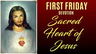 FIRST FRIDAY DEVOTION TO THE SACRED HEART OF JESUS - PRAY FOR US