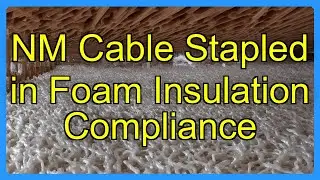 NM Cable Stapled in Foam Insulation Compliance