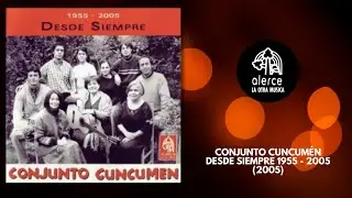 Desde Siempre 1955 - 2005 / Conjunto Cuncumén / Album Completo