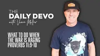 What To Do When The War Is Raging | Devotional | Proverbs 11:9-10
