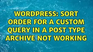 Wordpress: Sort Order for a Custom Query in a Post Type Archive Not Working