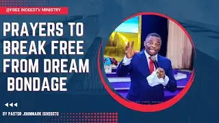 PRAYERS TO BREAK FREE FROM DREAM BONDAGE